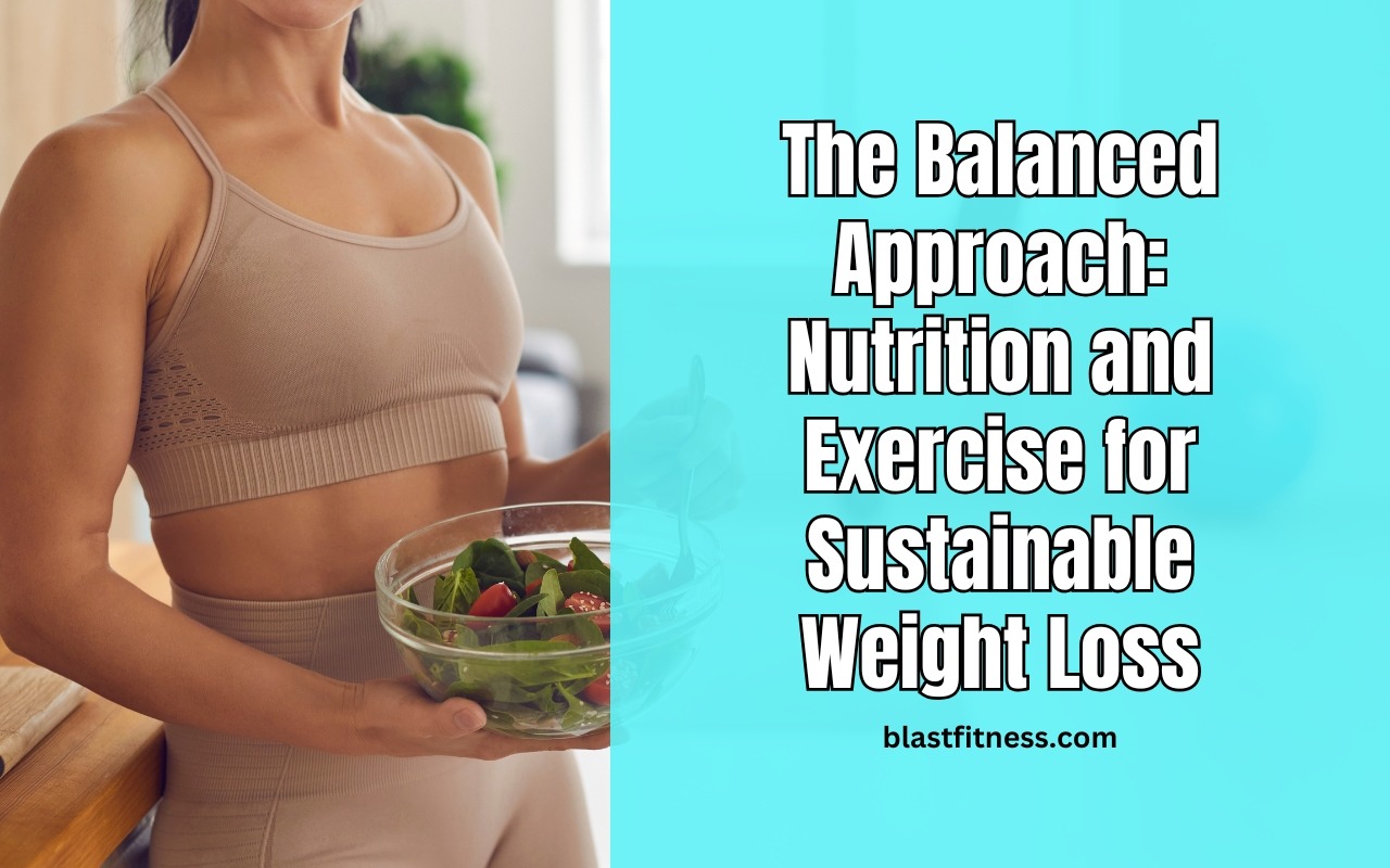 The Balanced Approach: Nutrition and Exercise for Sustainable Weight Loss