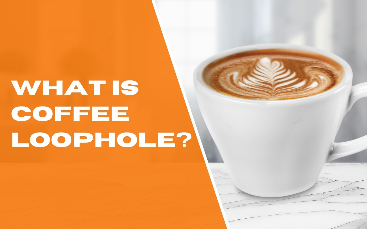 What Is The Key Ingredient In The Coffee Loophole What Is The Coffee Loophole