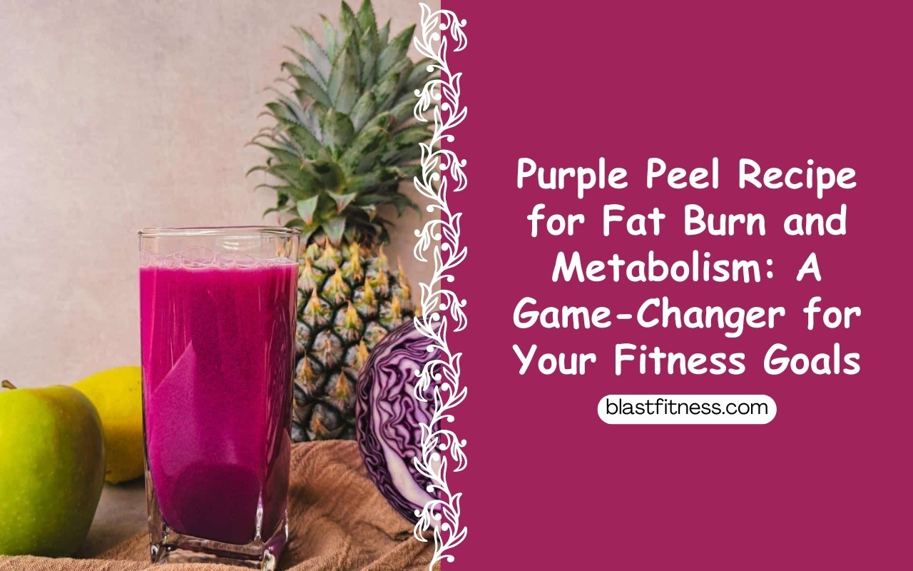 What Is The Purple Peel Diet Purple Peel Recipe for Fat Burn and Metabolism: A Game-Changer for Your